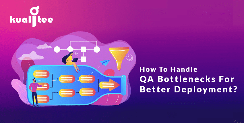 QA Bottlenecks For Better Deployment