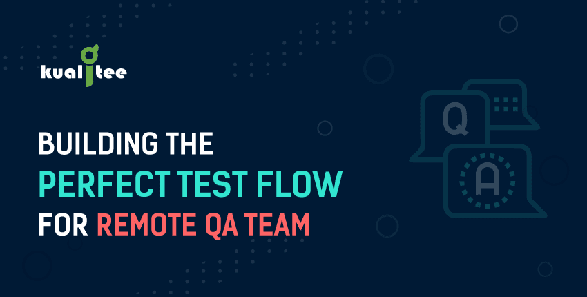 Building the Perfect Test Flow for Remote QA Teams