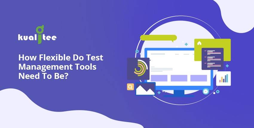 How Flexible Do Test Management Tools Need To Be