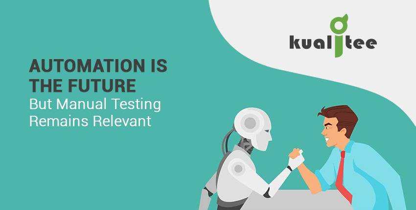 Automation is the Future but Manual Testing Remains Relevant