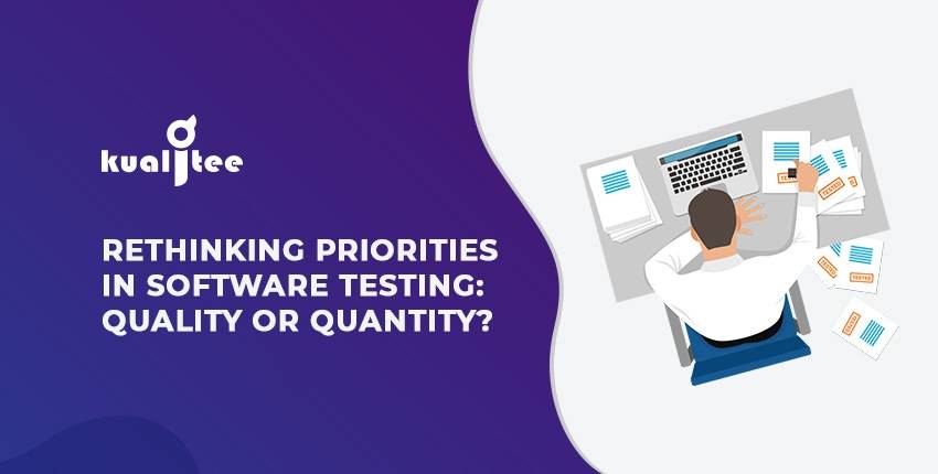 Rethinking Priorities in Software Testing Quality or Quantity