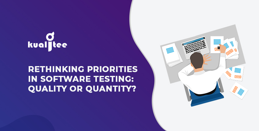 Rethinking Priorities in Software Testing Quality or Quantity